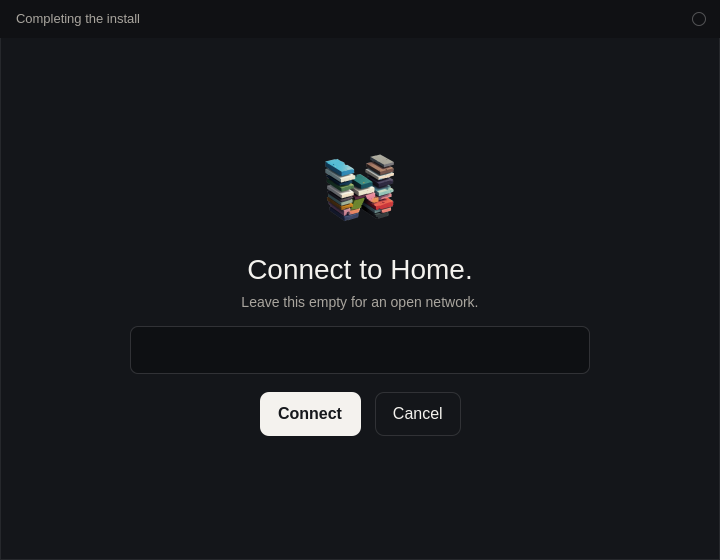 Completing the install. The line says Connect to Home, above a passphrase box, with Connect and Cancel.